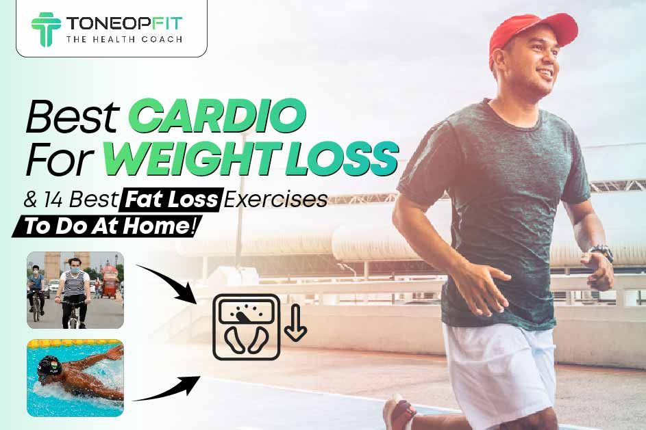 Best Cardio For Weight Loss And 14 Best Fat Loss Exercises To Do At Home! 