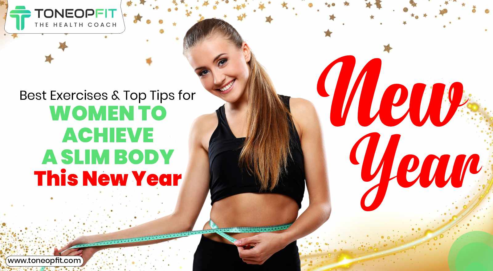 Best Exercises and Top Tips for Women to Achieve a Slim Body This New Year!