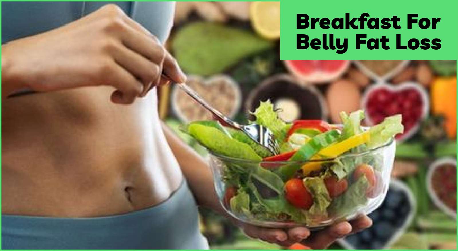 Breakfast For Belly Fat Loss: 7 Options For Fat Burning & Lasting Fullness!