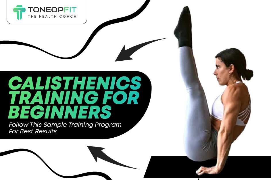 Calisthenics Training for Beginners: Follow This Sample Training Program For Best Results