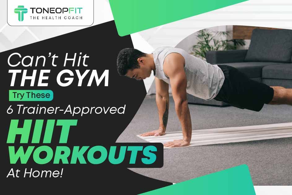 Can’t Hit The Gym? Try These 6 Trainer-Approved HIIT Workouts At Home! 