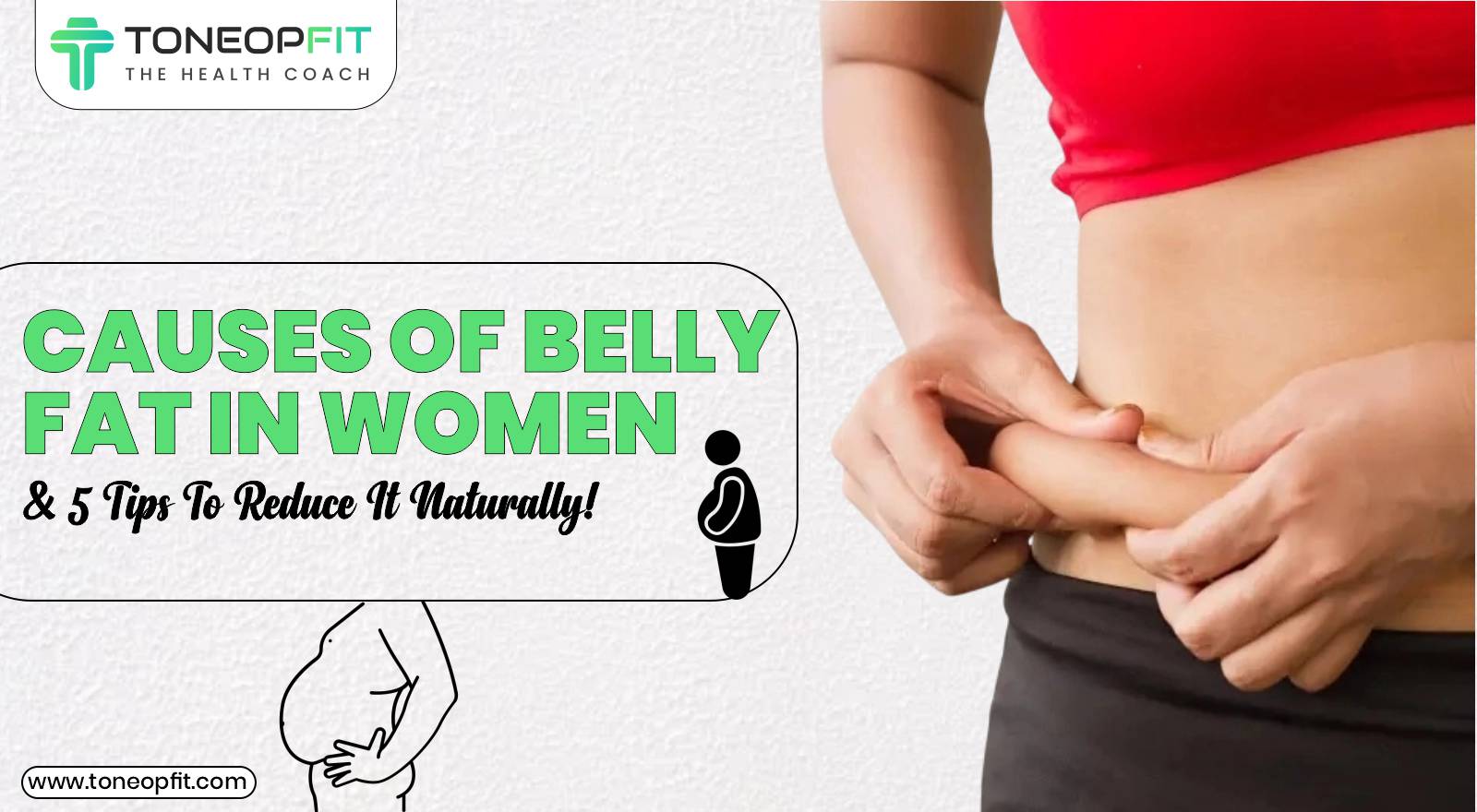 Get Rid Of Bulging Belly! Know The Causes of Belly Fat In Women & 5 Tips To Reduce It Naturally!
