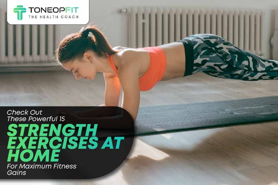Check Out These Powerful 15 Strength Exercises At Home For Maximum Fitness Gains  