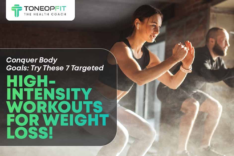 Conquer Body Goals: Try These 7 Targeted High-Intensity Workouts For Weight Loss! 