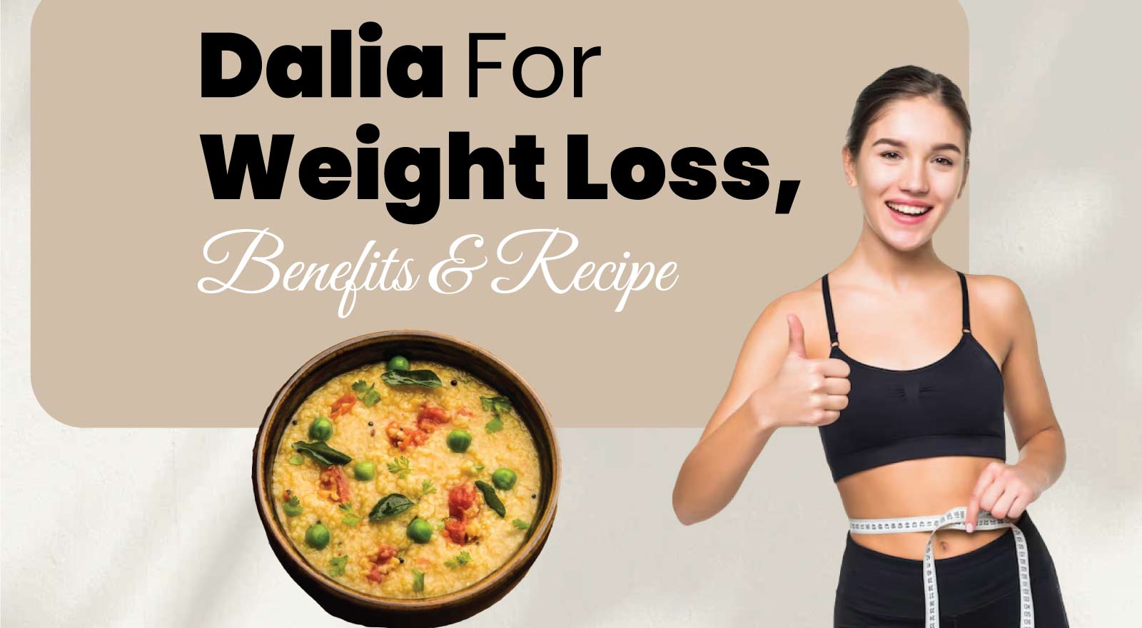 Is Dalia Good For Weight Loss? Discover 5 Benefits, Healthy Recipe & How It Stacks Up Against Oats