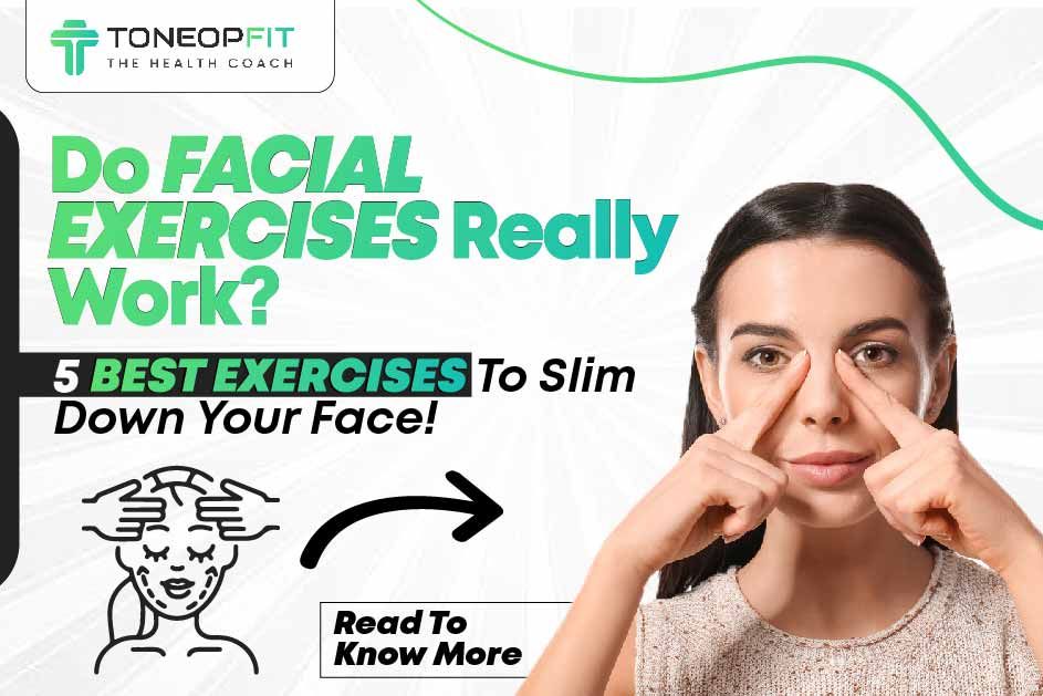 Do Facial Exercises Really Work? 5 Best Exercises To Slim Down Your Face!  