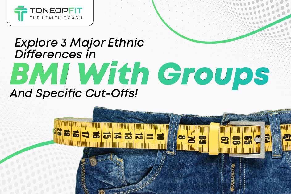 Explore 3 Major Ethnic Differences in BMI With Groups And Specific Cut-Offs! 