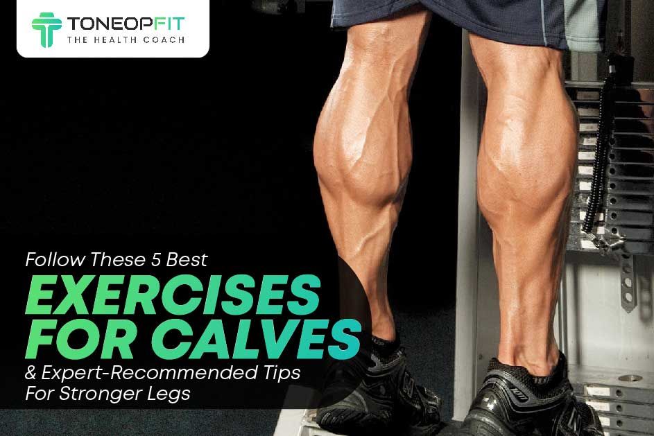 Follow These 5 Best Exercises For Calves And Expert-Recommended Tips For Stronger Legs