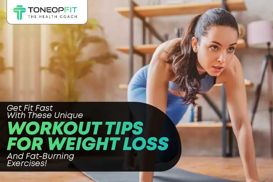 Get Fit Fast With These Unique Workout Tips For Weight Loss And Fat-Burning Exercises!