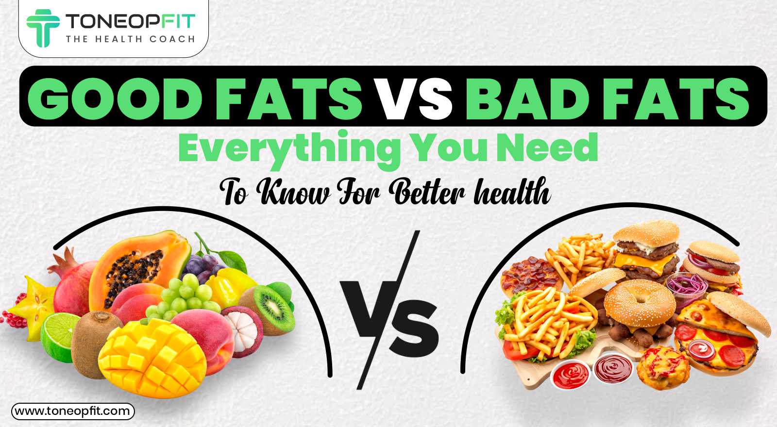 Good Fats vs Bad Fats — Everything You Need To Know For Better Health
