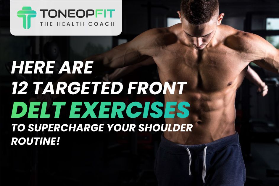 Here Are 12 Targeted Front Delt Exercises To Supercharge Your Shoulder Routine
