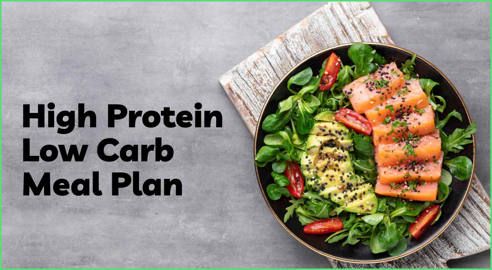 High Protein, Low Carb Meal Plan: Get 15 Foods, 7-Day Diet Chart & Benefits!
