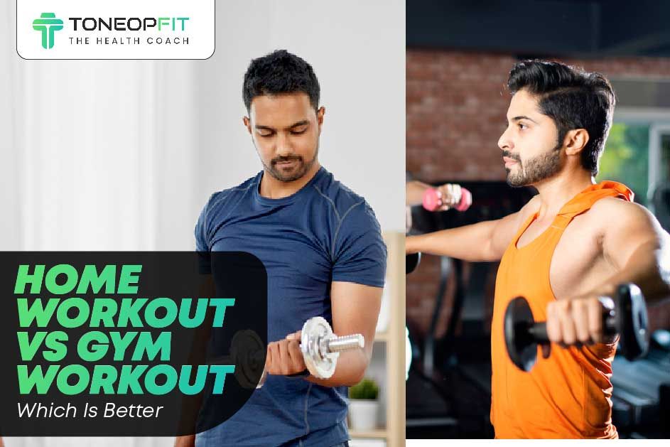 Home Workout Vs Gym Workout: Which Is Better?