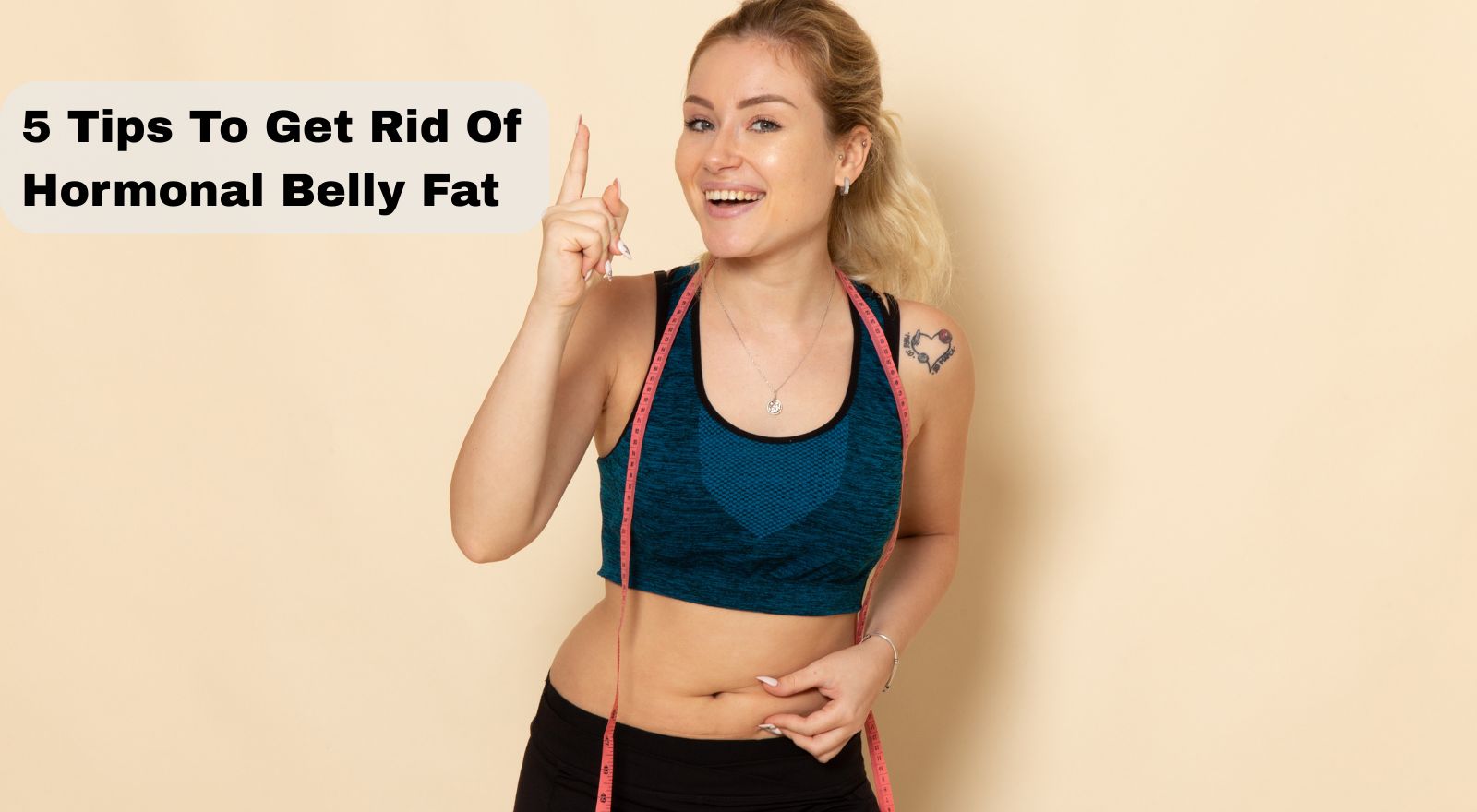 5 Tips To Get Rid Of Hormonal Belly Fat To Reboot Your Metabolism & Shrink Your Waist!