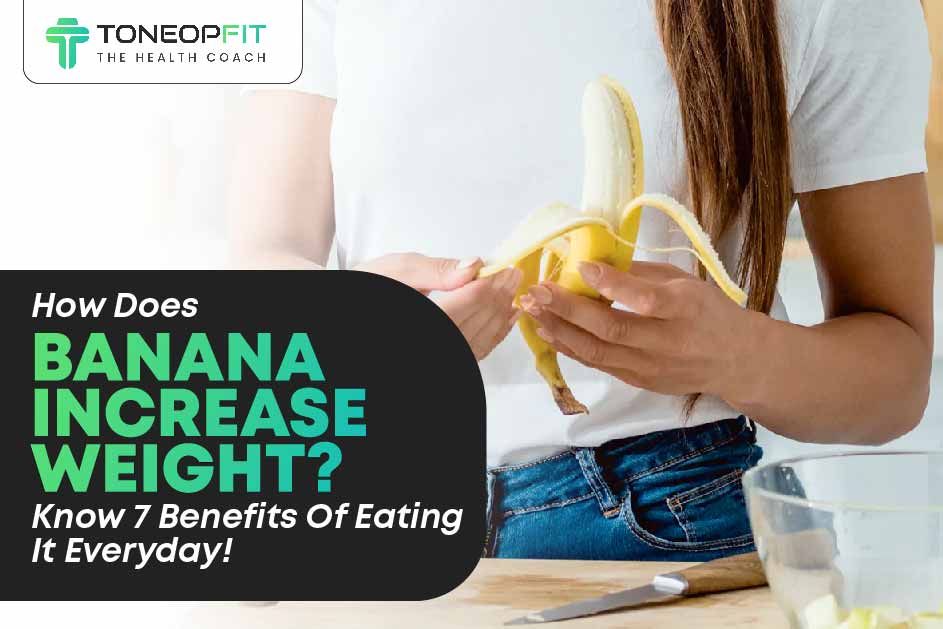 Can Bananas Help You Gain Weight? Best Time, Milk & Shake Benefits