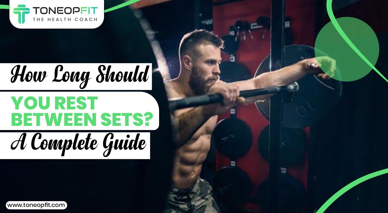 How Long Should You Rest Between Sets? Guide To Resting Periods For Hypertrophy, Muscle Endurance, Strength And Weight Loss