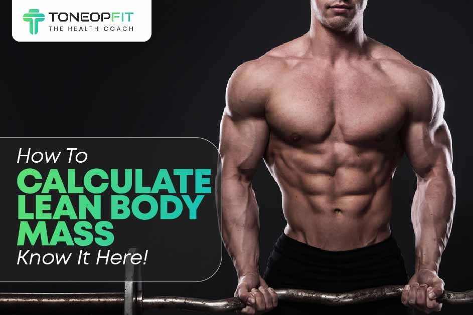 How To Calculate Lean Body Mass? Know It Here!