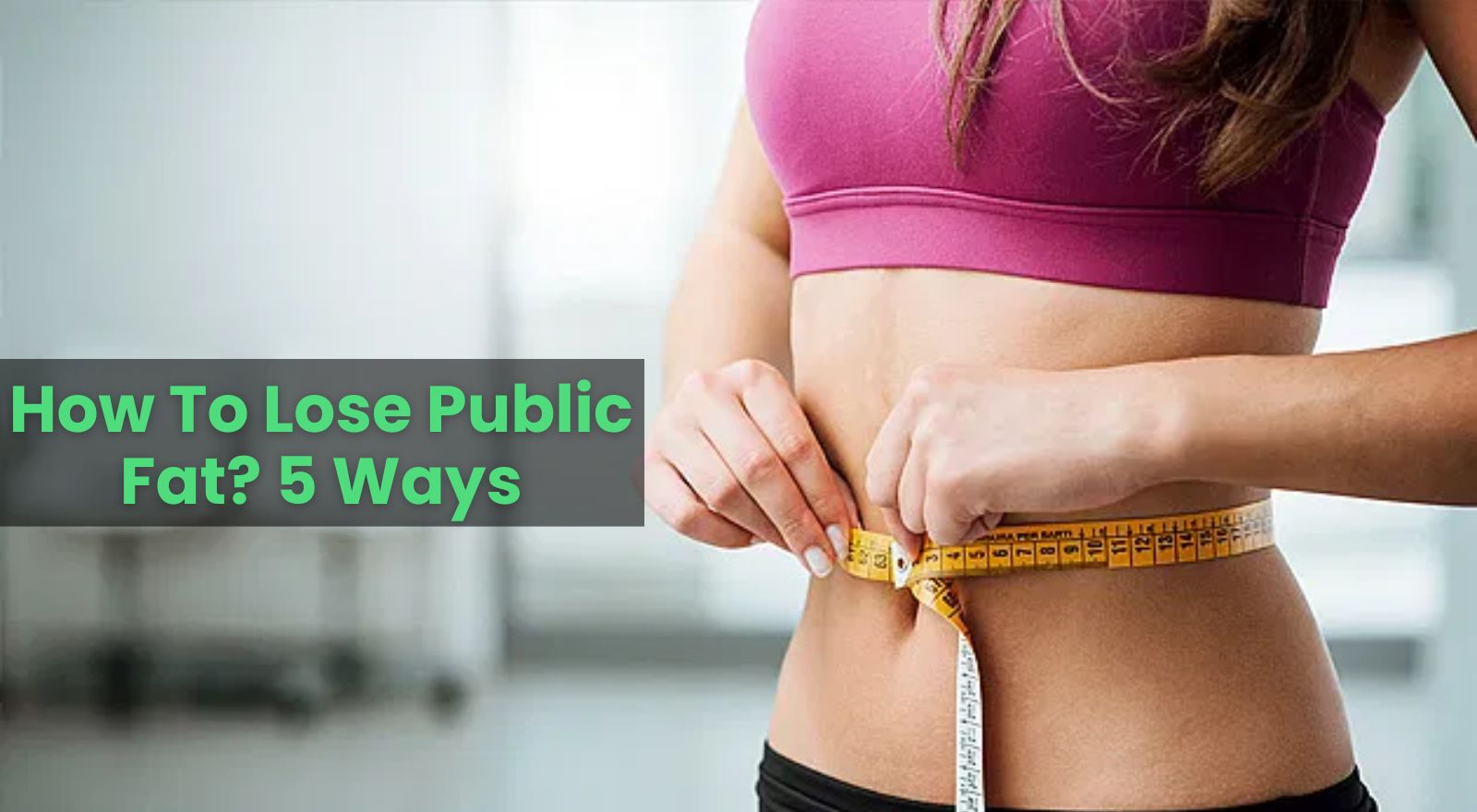 Why Is My Pubic Area Getting Fat? 5 Causes & Ways To Lose Pubic Fat