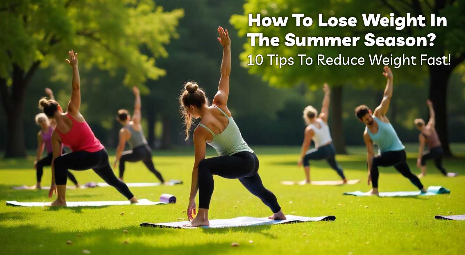 How To Lose Weight In The Summer Season? 10 Tips To Reduce Weight Fast!