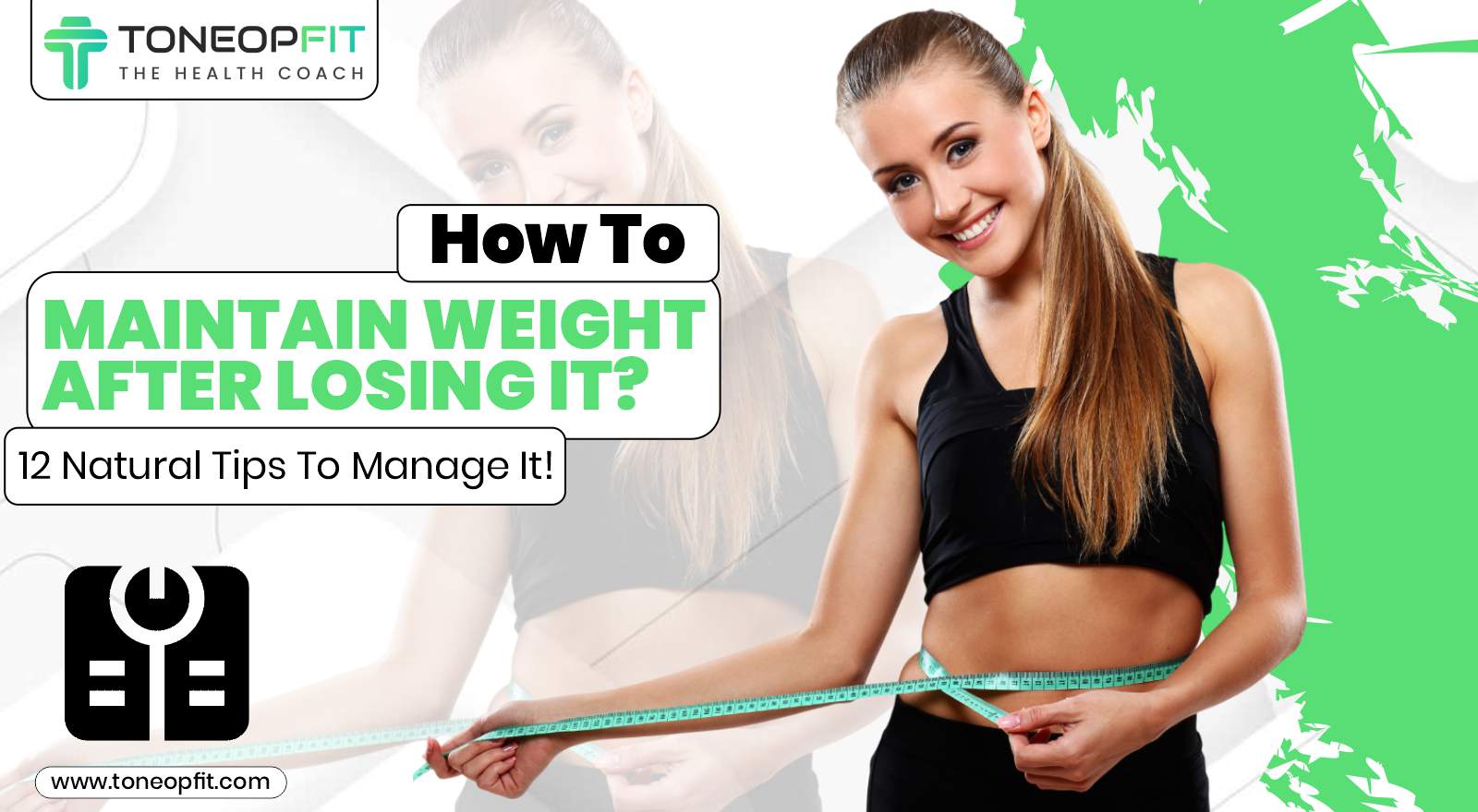 How To Maintain Weight After Losing It? 12 Natural Tips To Manage Weight