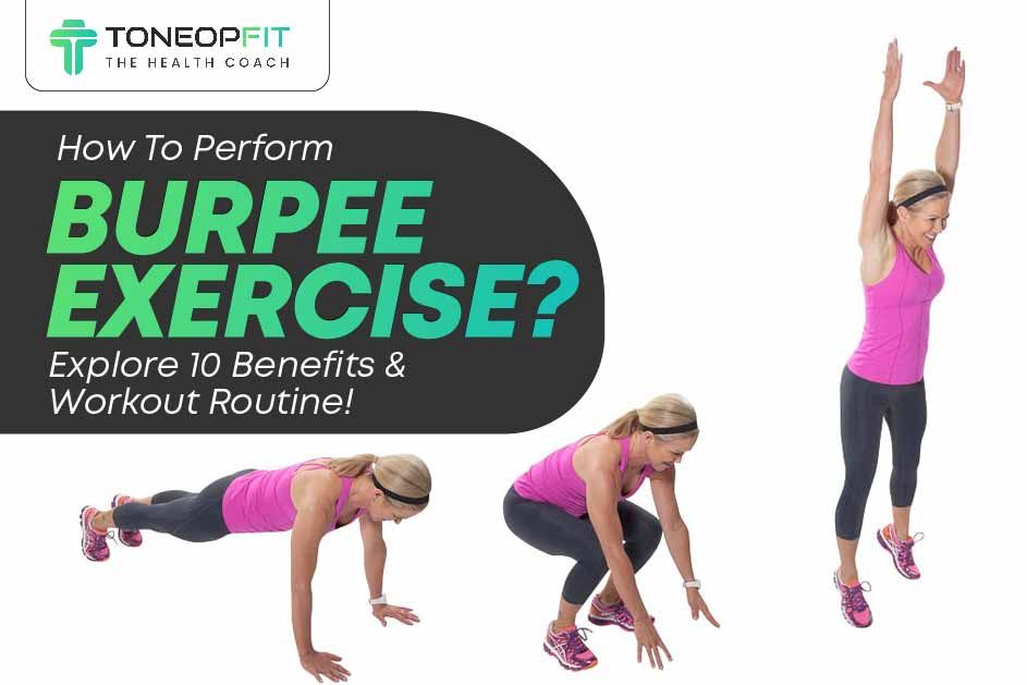How To Perform Burpee Exercise? Explore 10 Benefits And Workout Routine! 