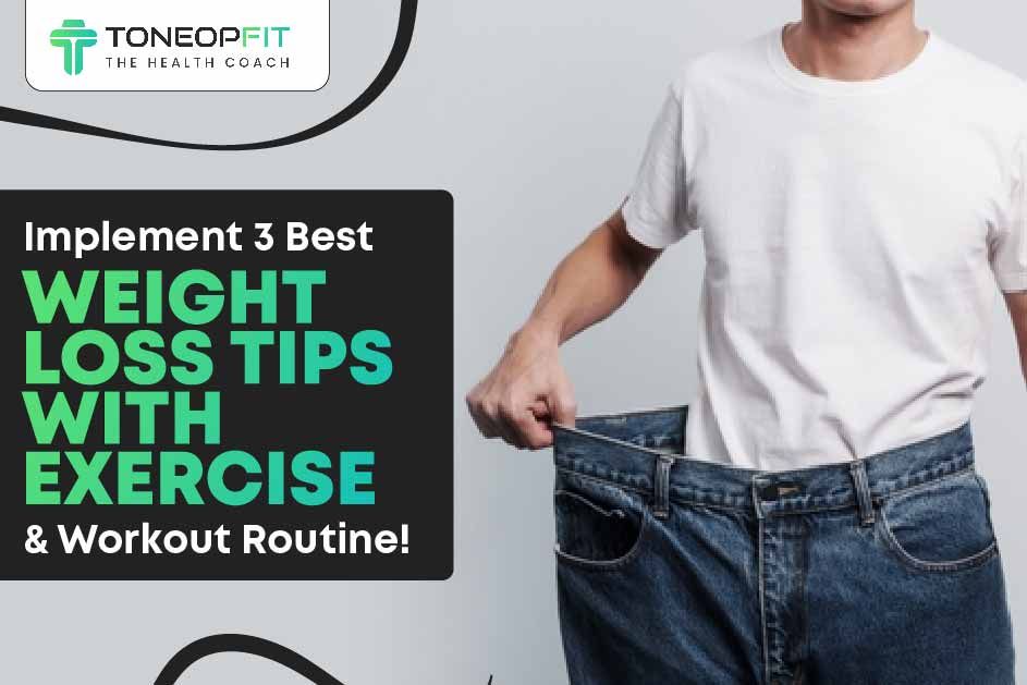 Implement 3 Best Weight Loss Tips With Exercise And Workout Routine!