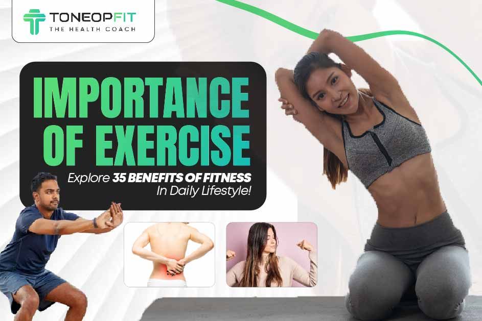 Importance Of Exercise: Explore 35 Benefits Of Fitness In Daily Lifestyle! 