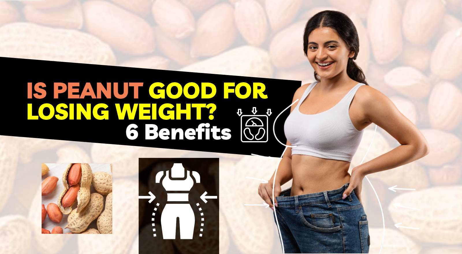 Is Peanut Good For Losing Weight? 6 Nutritional Benefits & Recommended Daily Intake