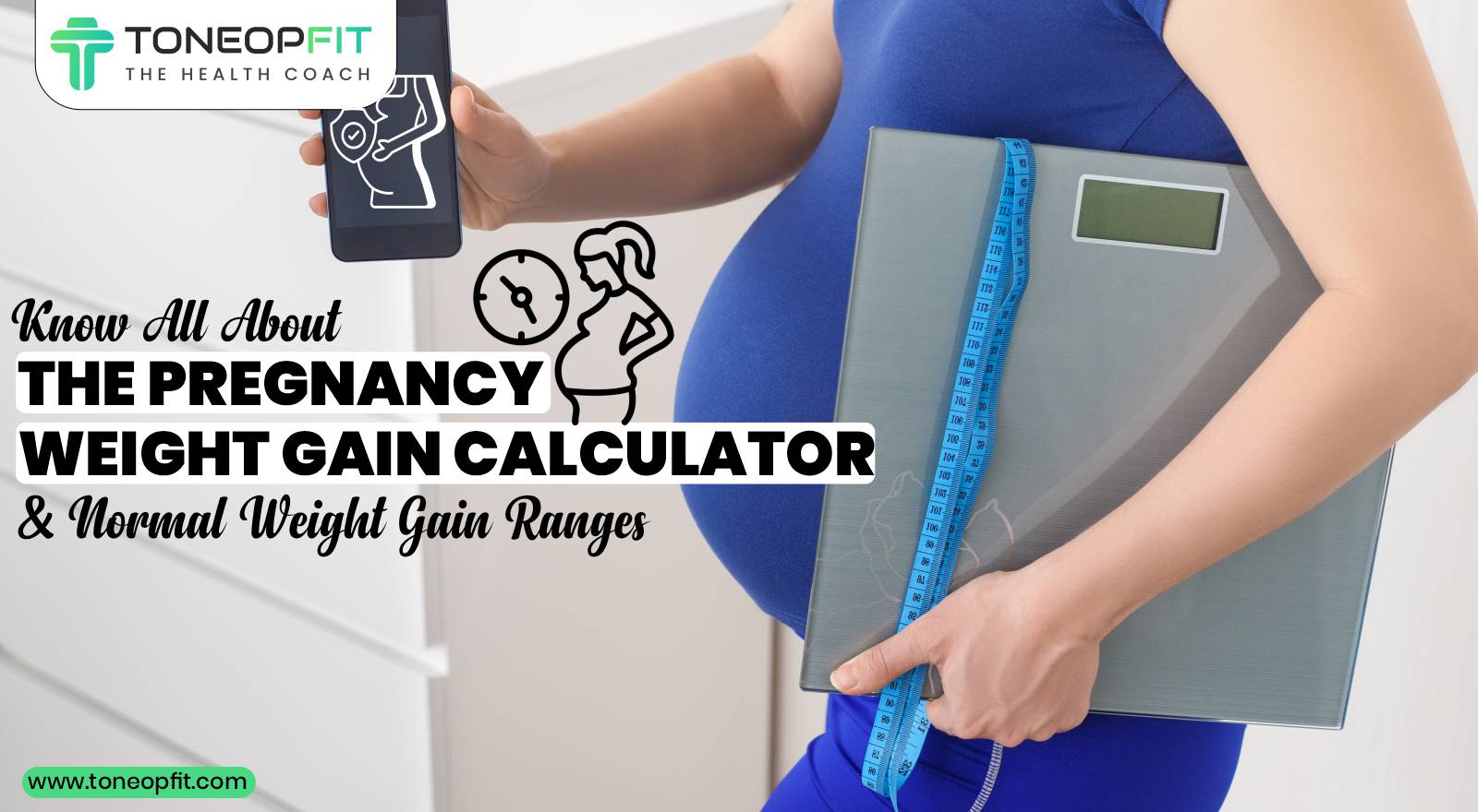 Know All About The Pregnancy Weight Gain Calculator And Normal Weight Gain Ranges