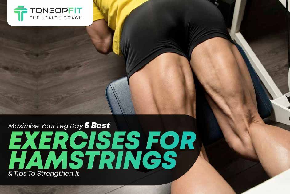 Maximise Your Leg Day: 5 Best Exercises For Hamstrings And Tips To Strengthen It