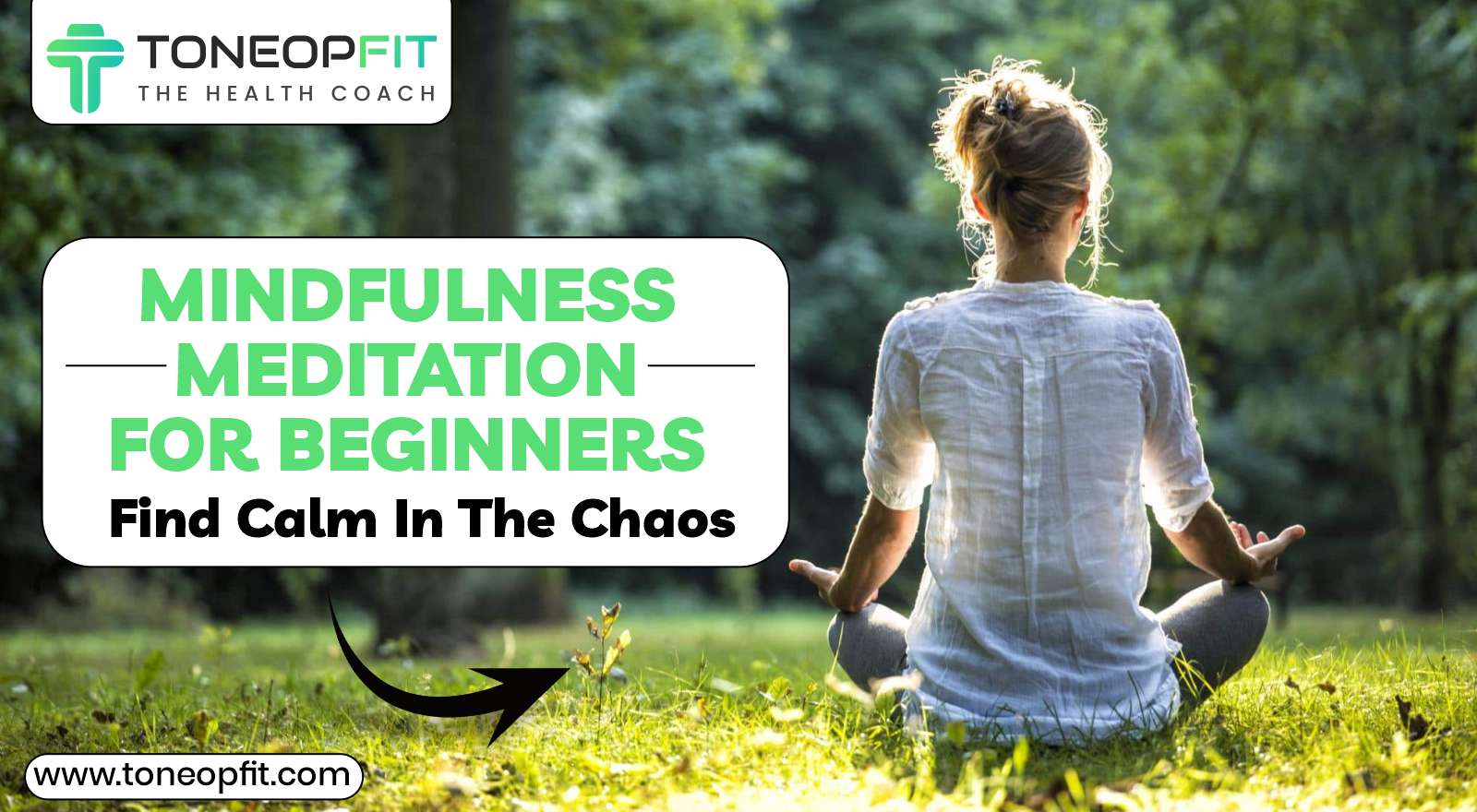 Find Calm In Chaos — Mindfulness Meditation For Beginners: A How-To Guide 