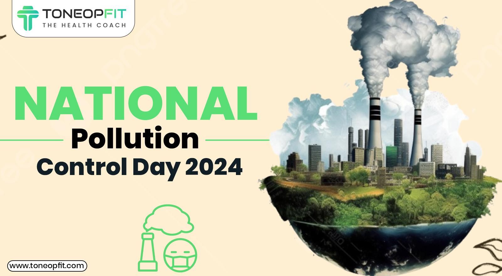 National Pollution Control Day 2024: History, Health Risks of Air Pollution, and the Need for Awareness