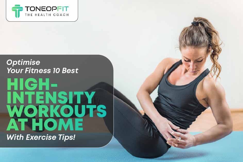 Optimise Your Fitness: 10 Best High-Intensity Workouts At Home With Exercise Tips! 