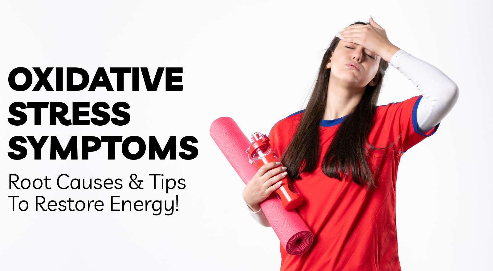 5 Symptoms Of Oxidative Stress, Root Causes & Tips To Restore Energy!