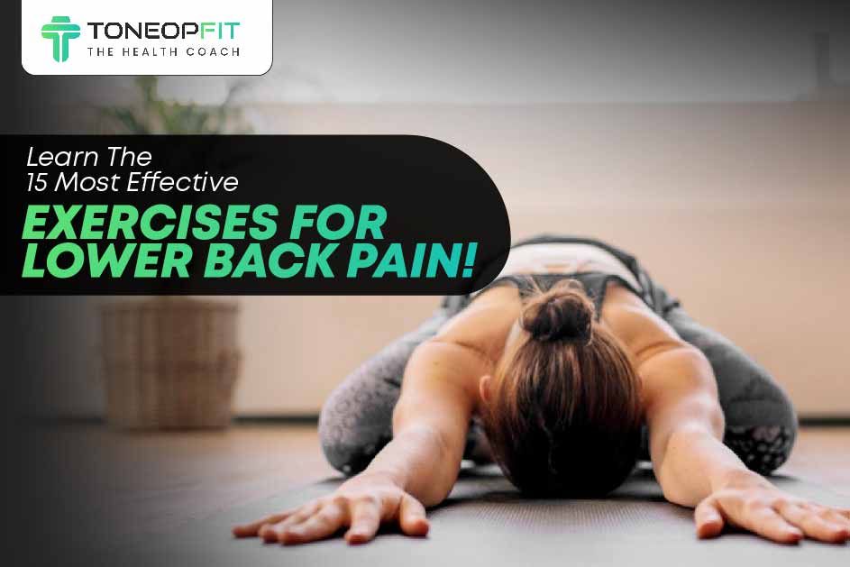 Take Charge of Your Comfort: Learn The 15 Most Effective Exercises For Lower Back Pain!