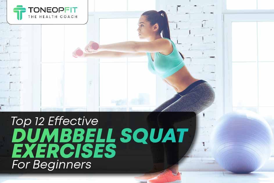 Top 12 Effective Dumbbell Squat Exercises For Beginners 