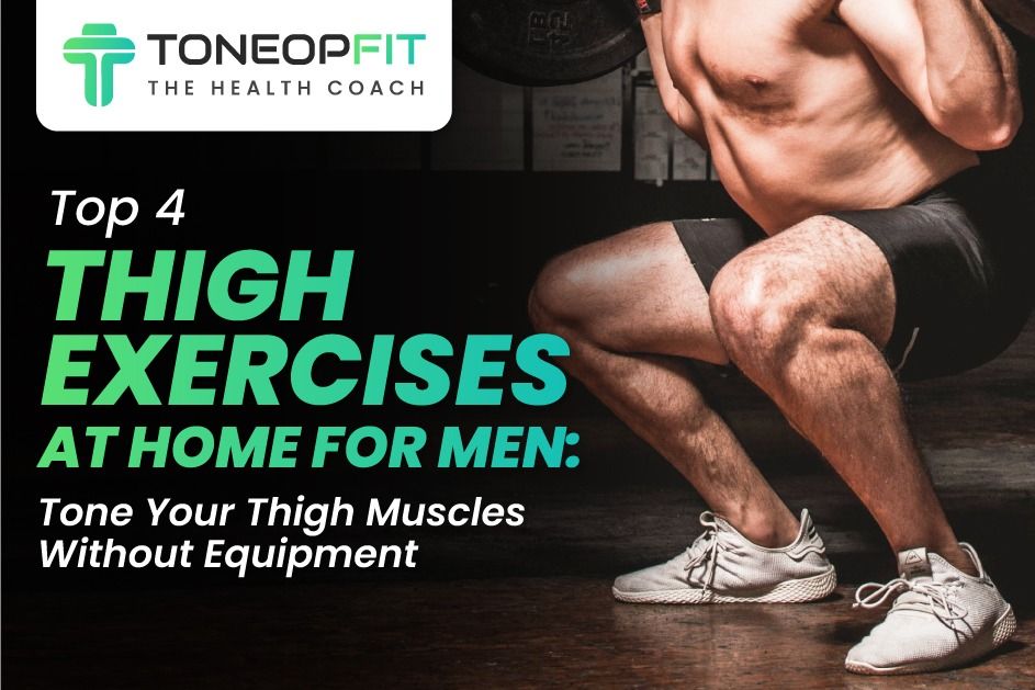 Top 4 Thigh Exercises At Home For Men: Tone Your Thigh Muscles Without Equipment!