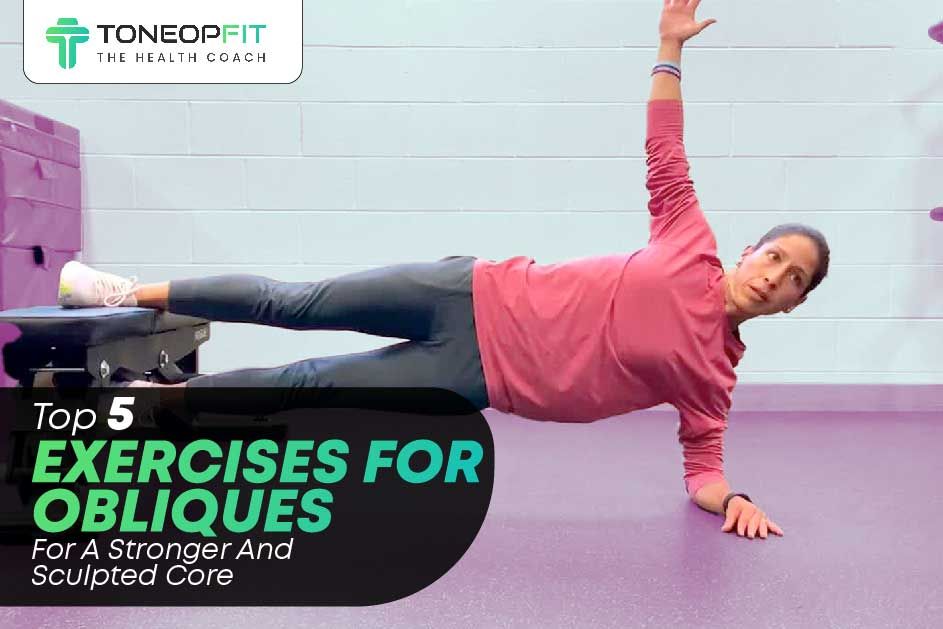 Top 5 Exercises For Obliques For A Stronger And Sculpted Core