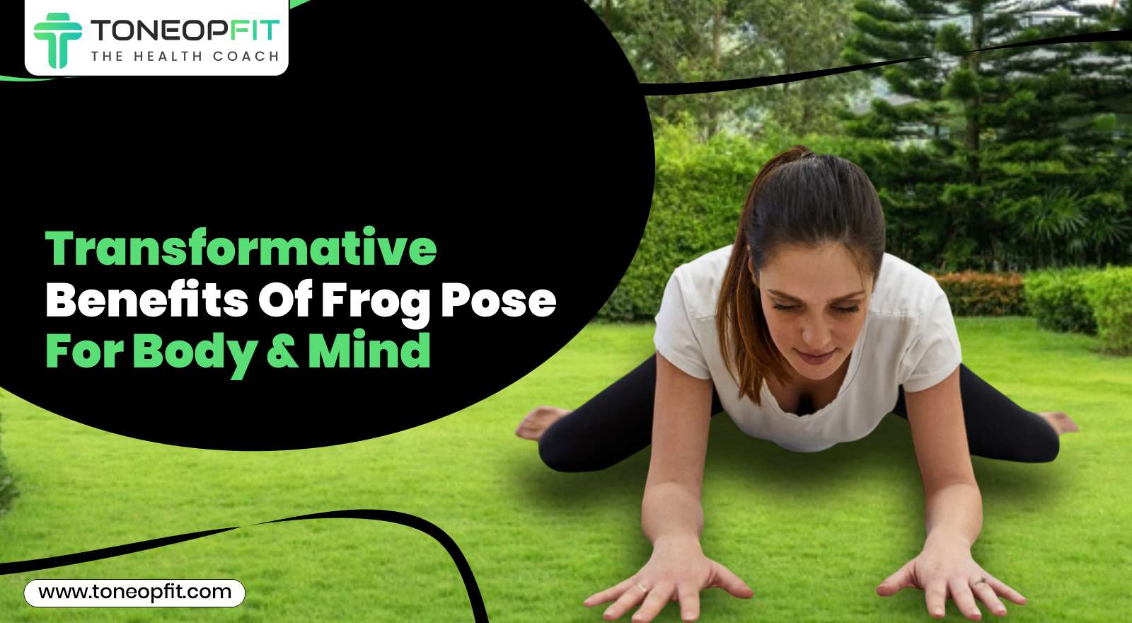 Transformative Benefits Of Frog Pose For Body & Mind 