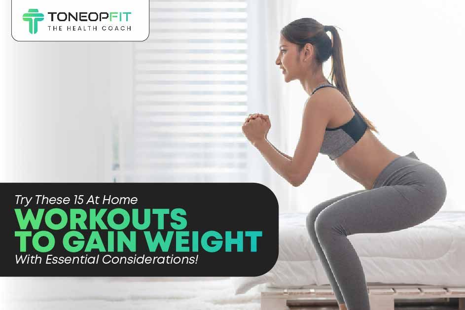 Try These 15 At Home Workouts To Gain Weight With Essential Considerations! 