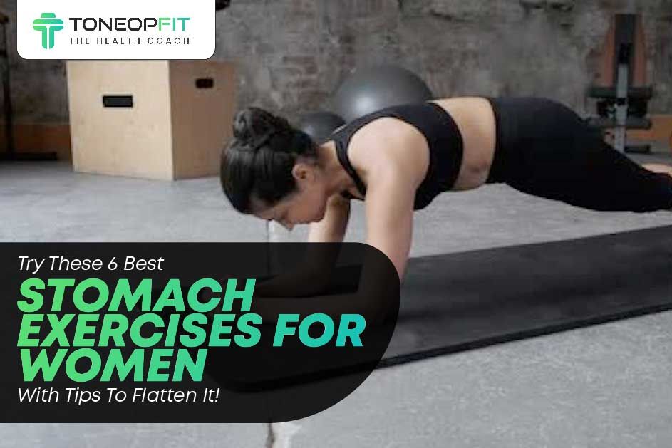 Try These 6 Best Stomach Exercises For Women With Tips To Flatten It!