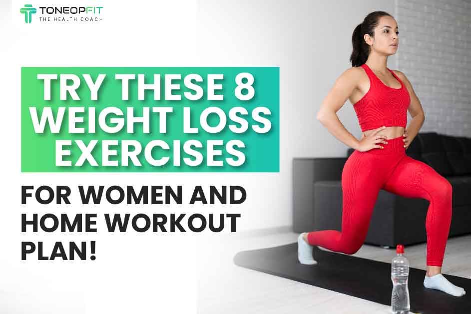 Try These 8 Weight Loss Exercises For Women And Home Workout Plan! 
