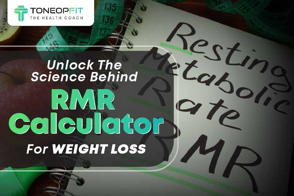 Unlock The Science Behind RMR Calculator For Weight Loss  