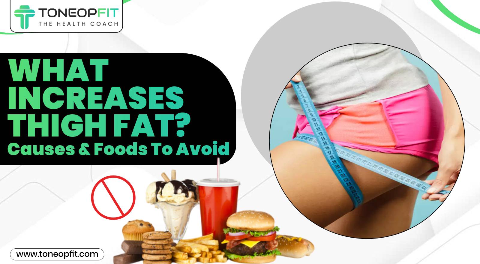 From Fatty Thighs To Sculpted Legs! 7 Reasons & 8 Foods That Cause Thigh Fat