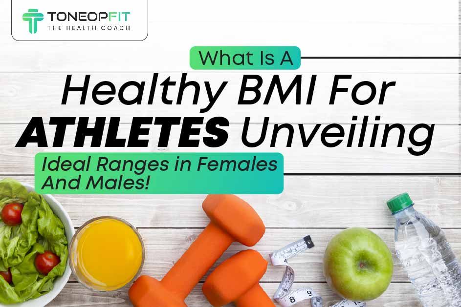 What Is A Healthy BMI For Athletes? Unveiling Ideal Ranges in Females And Males!