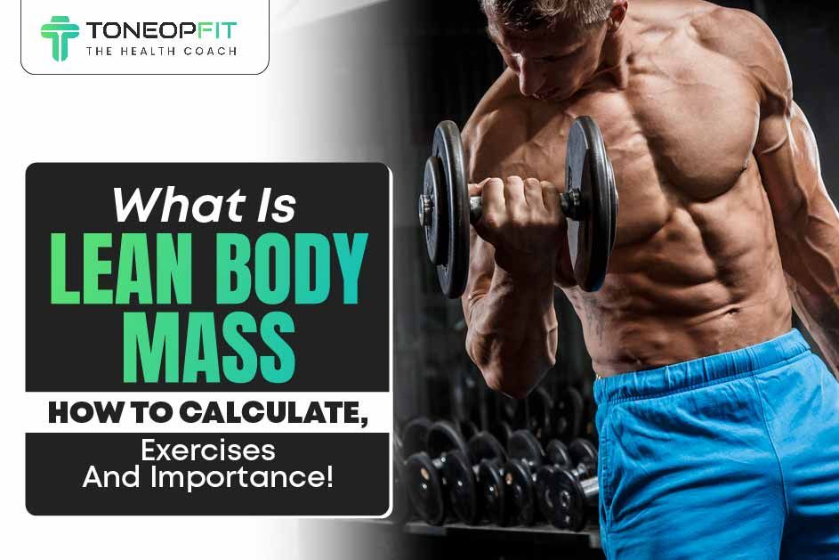 What Is Lean Body Mass? How To Calculate, Exercises And Importance! 