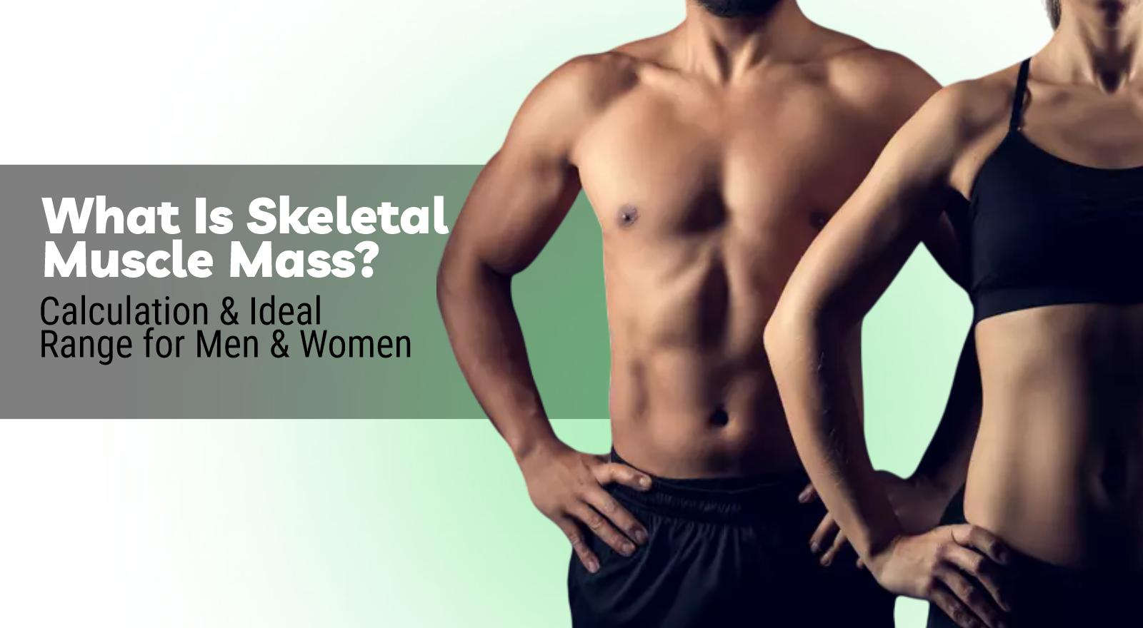 What Is Skeletal Muscle Mass?  Calculation And Ideal Range for Men & Women