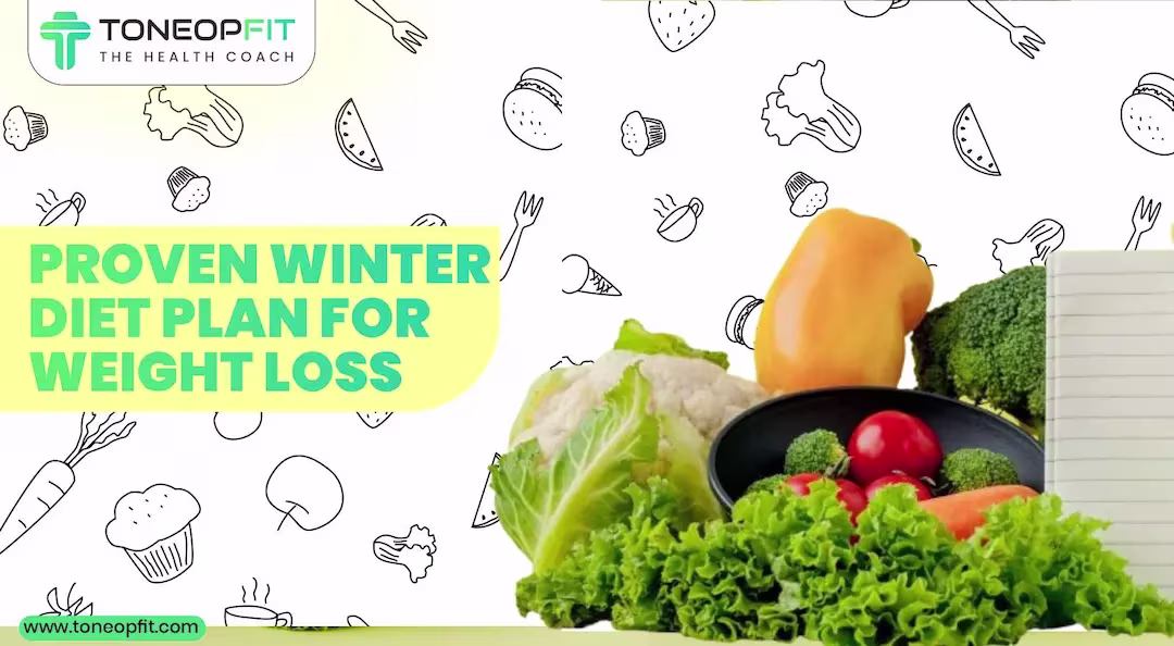 No More Getting Fat In Winters! Bookmark This Winter Diet Plan For Weight Loss And Stay Slim All Season