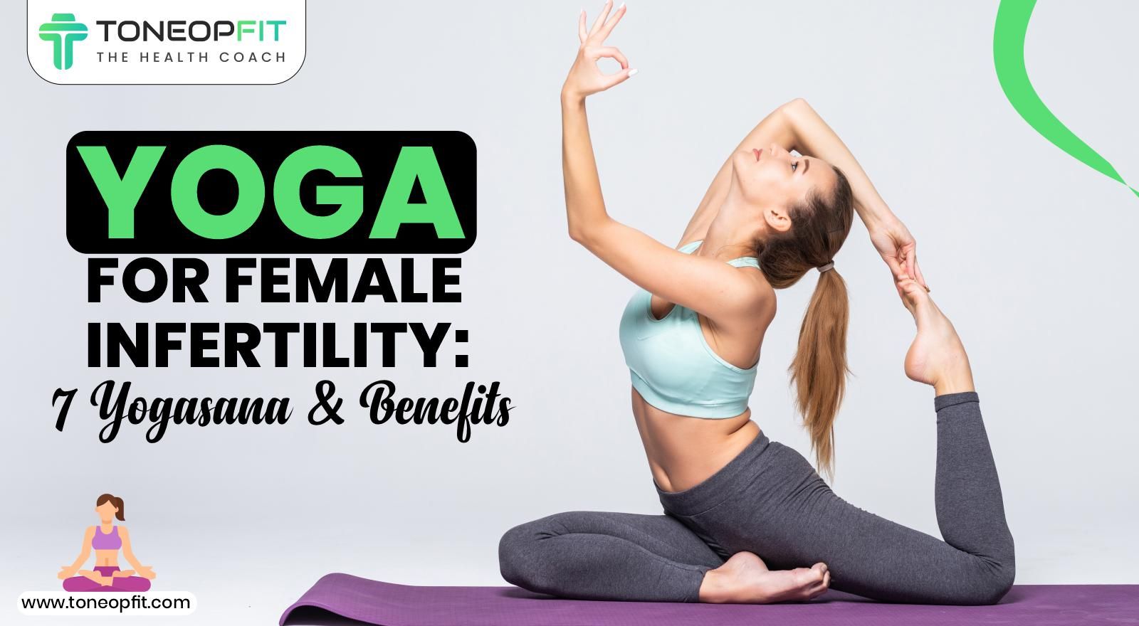 Yoga For Female Infertility: 7 Yogasana And Benefits