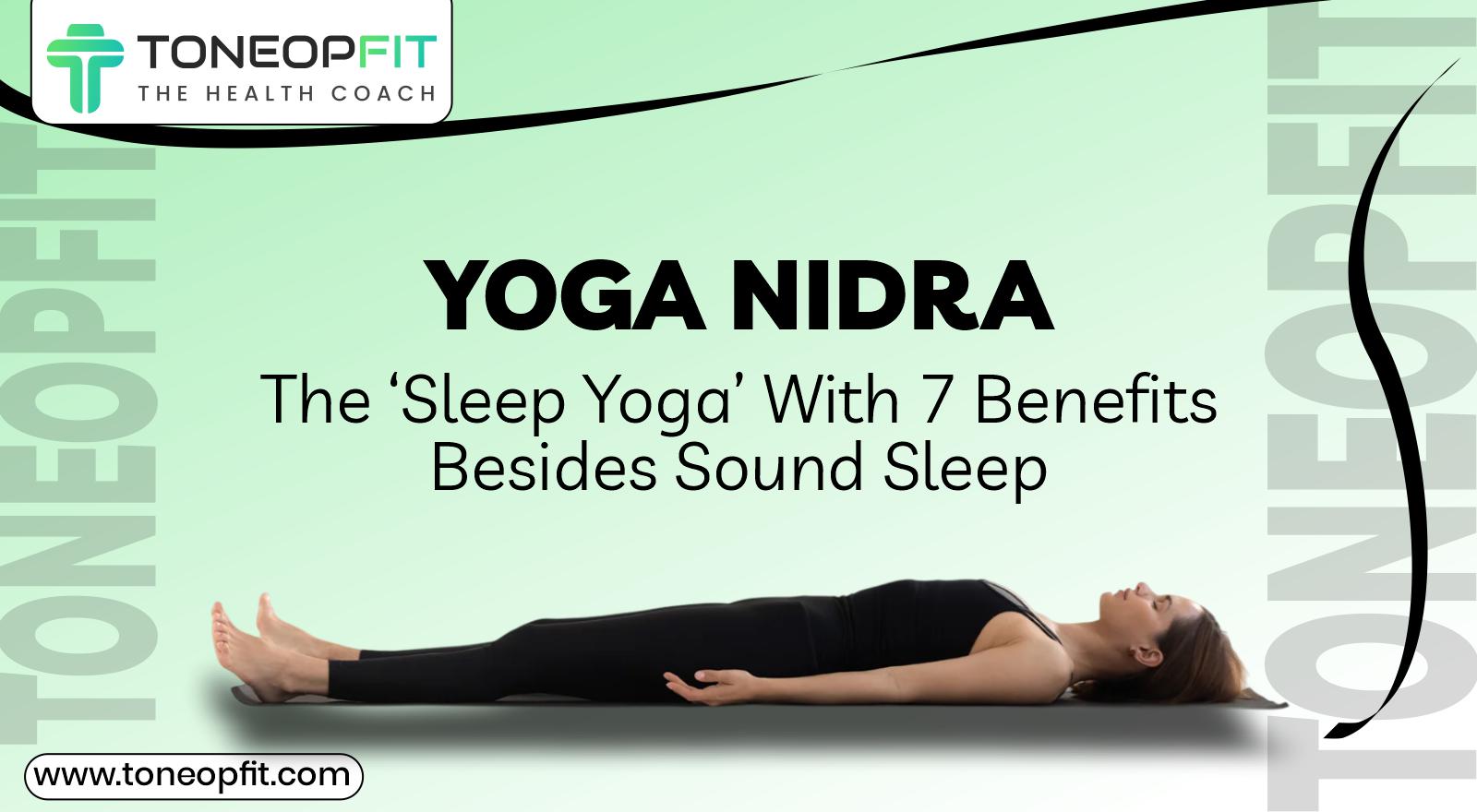 Yoga Nidra: The ‘Sleep Yoga’ With 7 Benefits Besides Sound Sleep